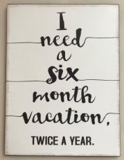 Tekstbord "I need a six month vacation ... "